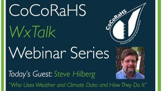 CoCoRaHS WxTalk Webinar #3: Who Uses Weather and Climate Data and How Do They Do It?