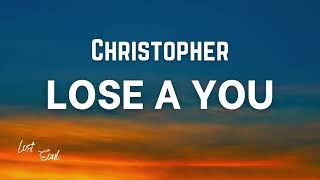 Christopher - Lose A You [Lyrics]