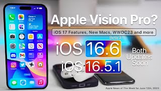 Apple Vision Pro, iOS 17 Features, iOS 16.5.1, and more
