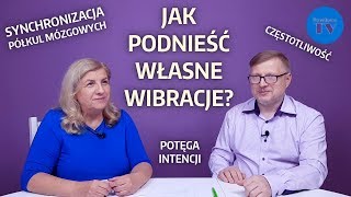 JAK PODNIEŚĆ WŁASNE WIBRACJE? (częstotliwość / synchronizacja półkul mózgowych / potęga intencji)