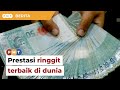 Ringgit kini mata wang dengan prestasi terbaik dunia