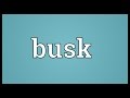 Busk Meaning