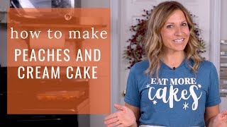 How to Make PEACHES AND CREAM CAKE {Recipe Video}