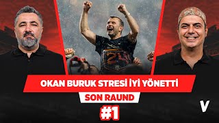 Okan Buruk’un Galatasaray’ın şampiyonluğundaki katkısı büyük | Serdar Ali, Ali Ece | Son Raund #1