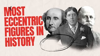 The Most Eccentric People In History