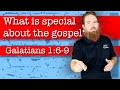 What is special about the gospel? - Galatians 1:6-9