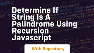 Determine if string is a palindrome using recursion javascript