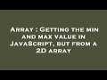 Array : Getting the min and max value in JavaScript, but from a 2D array
