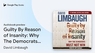 Guilty By Reason of Insanity: Why The Democrats… by David Limbaugh · Audiobook preview