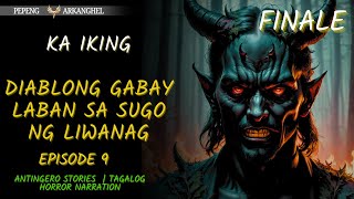 DIABLONG GABAY LABAN SA SUGO NG LIWANAG | KA IKING EPISODE 9 FINALE(Antingero Story)