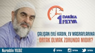 Çalışan evli kadın, ev masraflarına ortak olmak zorunda mıdır?/Birfetva - Nureddin YILDIZ