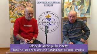 Colocviile Municipiului Pitesti - A fi sau a nu fi scriitor în Romania înainte si dupa Revolutie