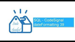 SQL - CodeSignal dateFormatting 39