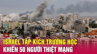 Hamas cáo buộc Israel tập kích trường học ở bắc Gaza, khiến 50 người thiệt mạng | THVN