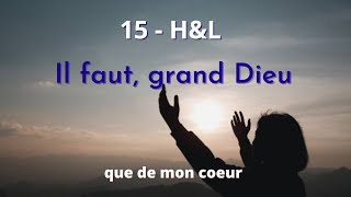 15 - H\u0026L - Il faut, grand Dieu, que de mon coeur #hymnesetlouanges