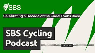 Celebrating a Decade of the Cadel Evans Race | SBS Cycling Podcast