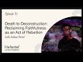 Reclaiming Faithfulness as an Act of Rebellion with Joshua Porter
