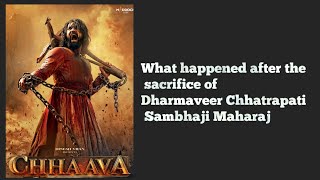 Chhaava.  What happened after the sacrifice of Dharmaveer Chhatrapati Sambhaji Maharaj #chhaava