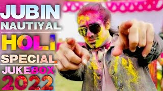 Jubin Nautiyal Holi 2022 Special Songs Jukebox | Jubin Nautiyal All Holi Nonstop Songs Collection