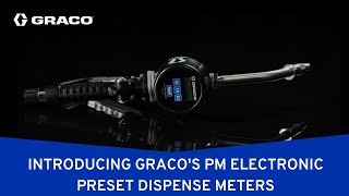 Introducing Graco's Heavy-Duty PM Electronic Preset Dispense Meters