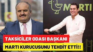 Taksiciler Odası Başkanı Eyüp Aksu Martı kurucusu Oğuz Alper Öktem’i tehdit etti!