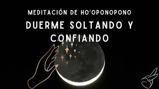 MEDITACIÓN de HO´OPONOPONO✨👐🏽 SOLTANDO Y CONFIANDO, para dormir sanando con palabras gatillos