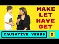 English Causative Verbs - MAKE, LET, HAVE and more. Part Two