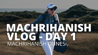 MACHRIHANISH VLOG - Day 1 Machrihanish Dunes Golf Club