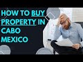 How To buy Property In Mexico | Best Cabo Real Estate