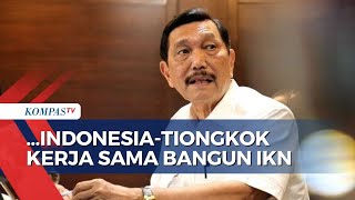 Luhut Jelaskan Alasan Indonesia Gandeng Tiongkok untuk Perencanaan Tata Kota IKN!