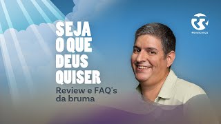 Review e FAQ's da bruma - Seja o que Deus Quiser