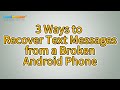 How to Recover Text Messages from a Broken Android Phone? [3 Ways]