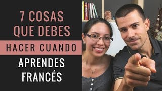 7 cosas que DEBES hacer cuando aprendes francés / Tips para hablar francés rápido