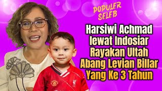 HARSIWI ACHMAD BERI DOA TERMANIS UNTUK CUCU TERSAYANG ABANG LEVIAN