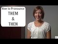 How to say THEM & THEN - American English Pronunciation Lesson