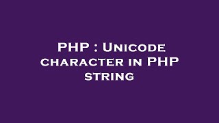PHP : Unicode character in PHP string