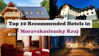 Top 10 Recommended Hotels In Moravskoslezsky Kraj | Luxury Hotels In Moravskoslezsky Kraj