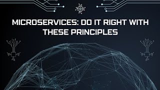Microservices: Do It Right With These Principles