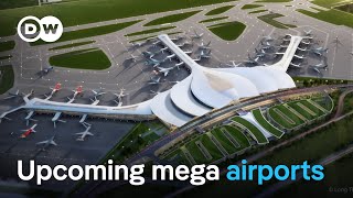 The 5 biggest airports in the making | DW News