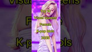 Top 10 Visual Queens Female Kpop idols 2025 👑 #kpop #korea #top #visualqueen #visual #shorts #keşfet