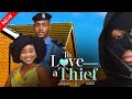 To Love A Thief - Sandra Okuzunwa, Clinton Joshua latest 2024 nigerian movies