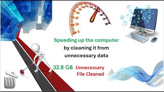 Speeding up the Computer by cleaning it from unnecessary data | ​32.8 GB  Unnecessary​ File Cleaned