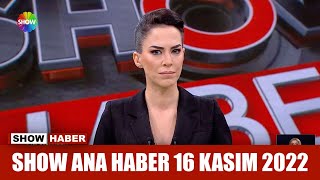 Show Ana Haber 16 Kasım 2022