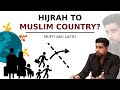 Hijrah to a Muslim country? | Mufti Abu Layth