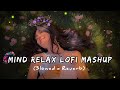 mind relax lofi mashup song mashup love mind relax lofi mashup lofisongs​ slowedandreverb​