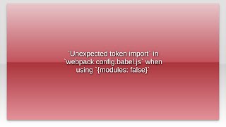 `Unexpected token import` in `webpack.config.babel.js` when using `{modules: false}`video