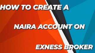 How To Create A Naira Account On Exness Broker.