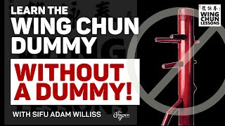 How to Train the Wing Chun Wooden Dummy WITHOUT a Dummy