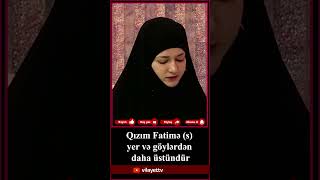 Qızım Fatimə (s) yer və göylərdən daha üstündür. İlahiyyatçı: İlahə xanım Abbasova.