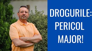 DROGURILE: PERICOL MAJOR!